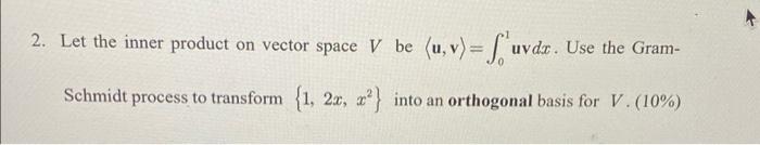 2 Let The Inner Product On Vector Space V Be U V S Uvdr Use The Gram Schmidt Process To Transform 1 26 Into 1