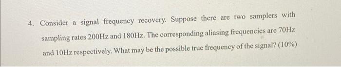 4 Consider A Signal Frequency Recovery Suppose There Are Two Samplers With Sampling Rates 200hz And 180hz The Corresp 1
