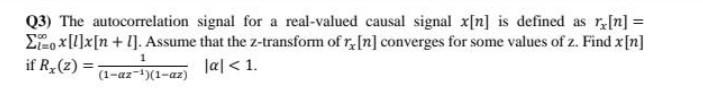 Q3 The Autocorrelation Signal For A Real Valued Causal Signal X N Is Defined As Rz N Ei 0x 1 X N 1 Assume That 1