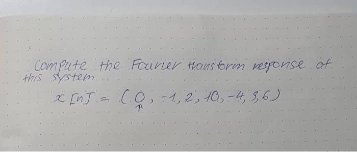 Compute The Favier Transformn Response Of This System X N 6 0 12 10 4 36 1 1