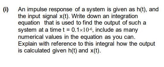 I An Impulse Response Of A System Is Given As H T And The Input Signal X T Write Down An Integration Equation That 1