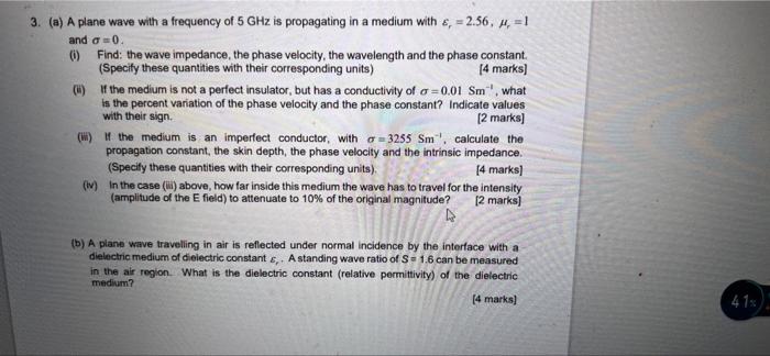 A 3 A A Plane Wave With A Frequency Of 5 Ghz Is Propagating In A Medium With 8 2 56 3 1 And 0 Find The Wave 1
