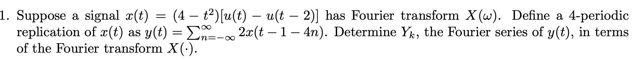1 Suppose A Signal X T 4 2 U T Ust 2 Has Fourier Transform X W Define A 4 Periodic T2 W Replication 1