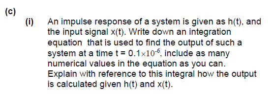 C I An Impulse Response Of A System Is Given As H T And The Input Signal X T Write Down An Integration Equation 1