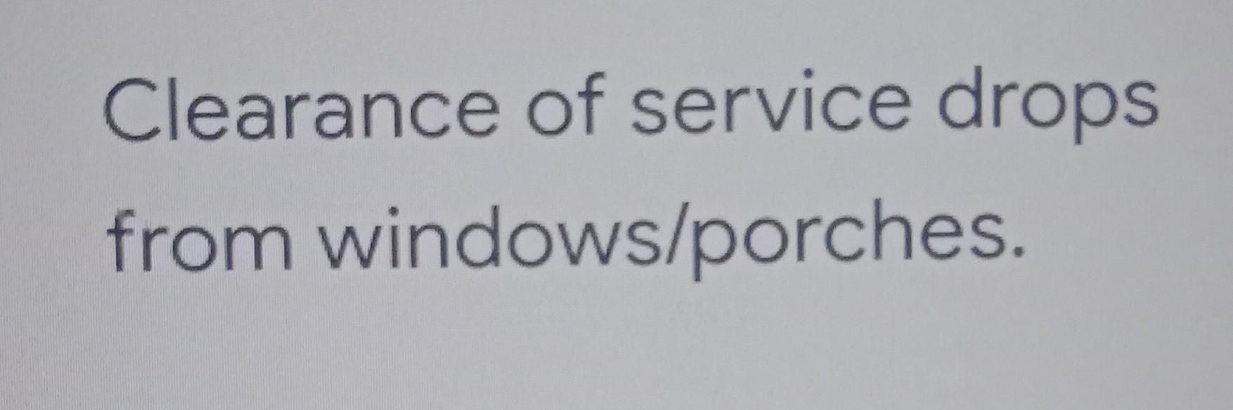 Clearance Of Service Drops From Windows Porches 1