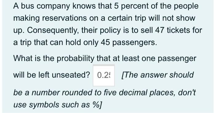 A Bus Company Knows That 5 Percent Of The People Making Reservations On A Certain Trip Will Not Show Up Consequently T 1
