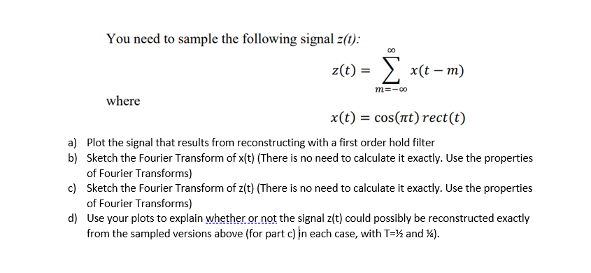 You Need To Sample The Following Signal Z T 00 X T 2 Xet M M 00 Where X T Cos Htt Rect T A Plot The Signa 1