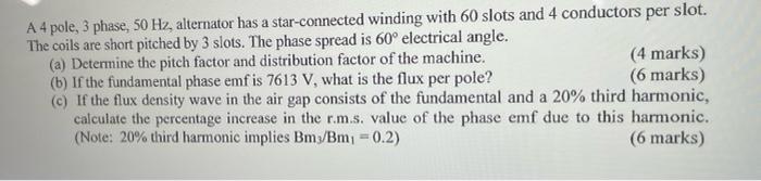 A A 4 Pole 3 Phase 50 Hz Alternator Has A Star Connected Winding With 60 Slots And 4 Conductors Per Slot The Coils A 1