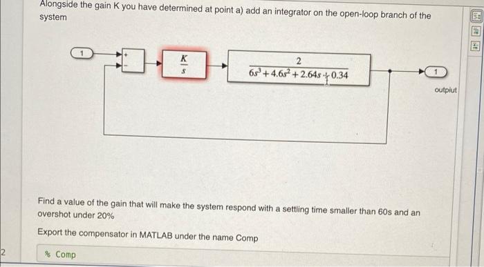 Alongside The Gaink You Have Determined At Point A Add An Integrator On The Open Loop Branch Of The System Te K 1 S 2 1