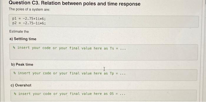 Question C3 Relation Between Poles And Time Response The Poles Of A System Are P1 2 75 11 6 P2 2 75 1i 6 Estim 1