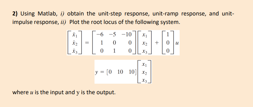 2 Using Matlab I Obtain The Unit Step Response Unit Ramp Response And Unit Impulse Response Ii Plot The Root Loc 1