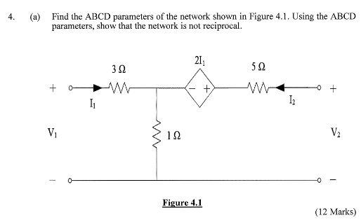4 A Find The Abcd Parameters Of The Network Shown In Figure 4 1 Using The Abcd Parameters Show That The Network Is 1