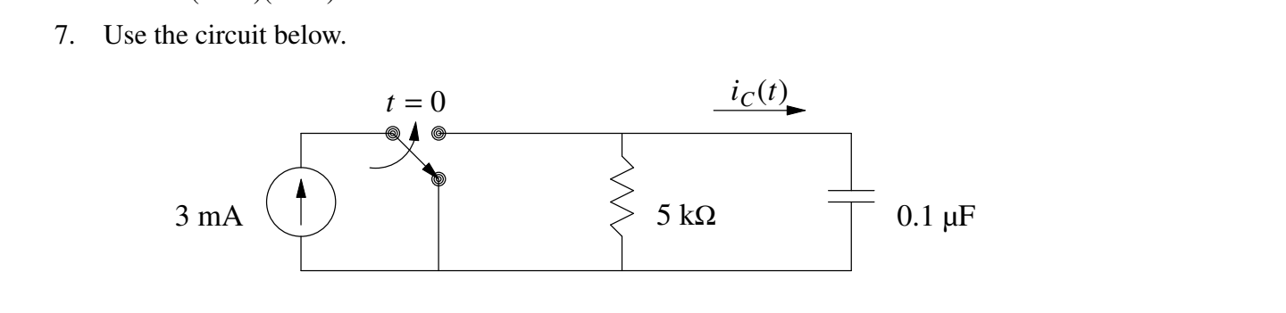 7 Use The Circuit Below T 0 Ic T 3 Ma 5 K92 0 1 Uf A Find The Initial Value At T 0 Of The Capacitor Voltage 1