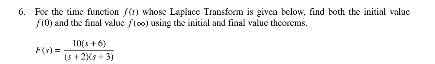 6 For The Time Function F T Whose Laplace Transform Is Given Below Find Both The Initial Value F 0 And The Final Val 1