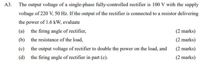 The Output Voltage Of A Single Phase Fully Controlled Rectifier Is 100 V With The Supply Voltage Of 220 V 50 Hz If The 1