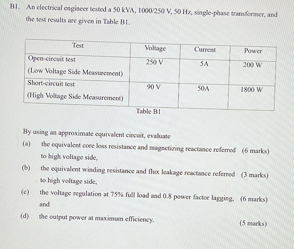 B1 An Electrical Engineer Tested A 50 Kva 1000 250 V 50 Hz Single Phase Transformer And The Test Results Are Given 1