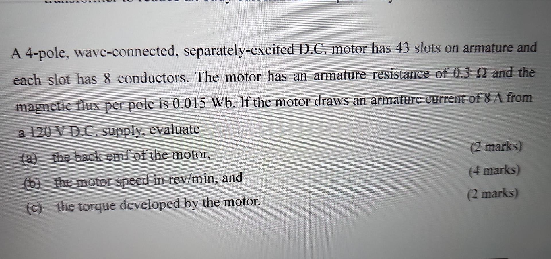 A 4 Pole Wave Connected Separately Excited D C Motor Has 43 Slots On Armature And Each Slot Has 8 Conductors The Mot 1