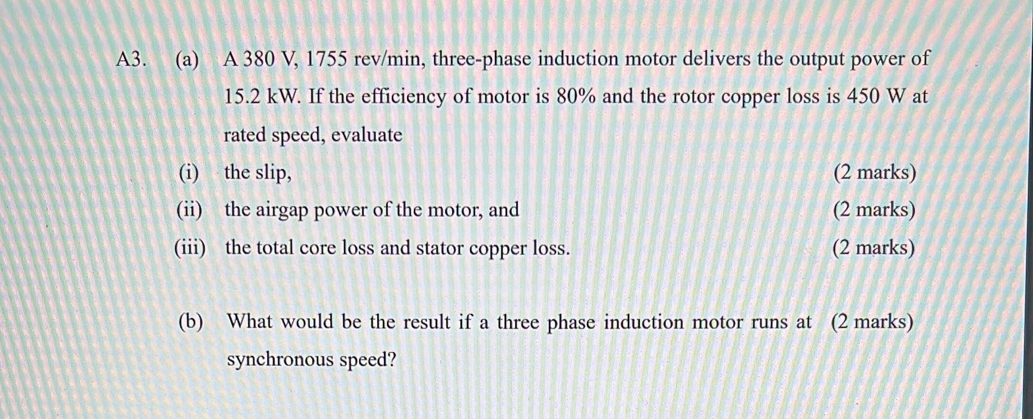 A3 A A380 V 1755 Rev Min Three Phase Induction Motor Delivers The Output Power Of 15 2 Kw If The Efficiency Of Mot 1