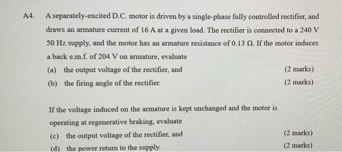 A4 A Separately Excited D C Motor Is Driven By A Single Phase Fully Controlled Rectifier And Draws An Armature Curren 1