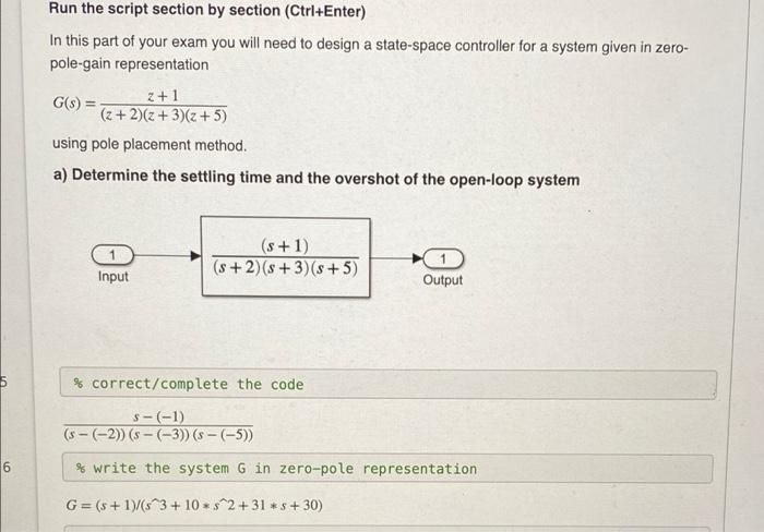 Run The Script Section By Section Ctrl Enter In This Part Of Your Exam You Will Need To Design A State Space Controlle 1