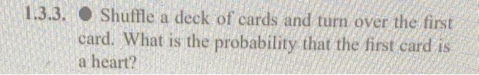 1 3 3 Shuffle A Deck Of Cards And Turn Over The First Card What Is The Probability That The First Card Is A Heart 1