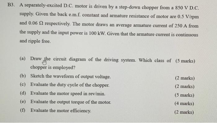 B3 A Separately Excited D C Motor Is Driven By A Step Down Chopper From A 850 V D C Supply Given The Back E M F Con 1