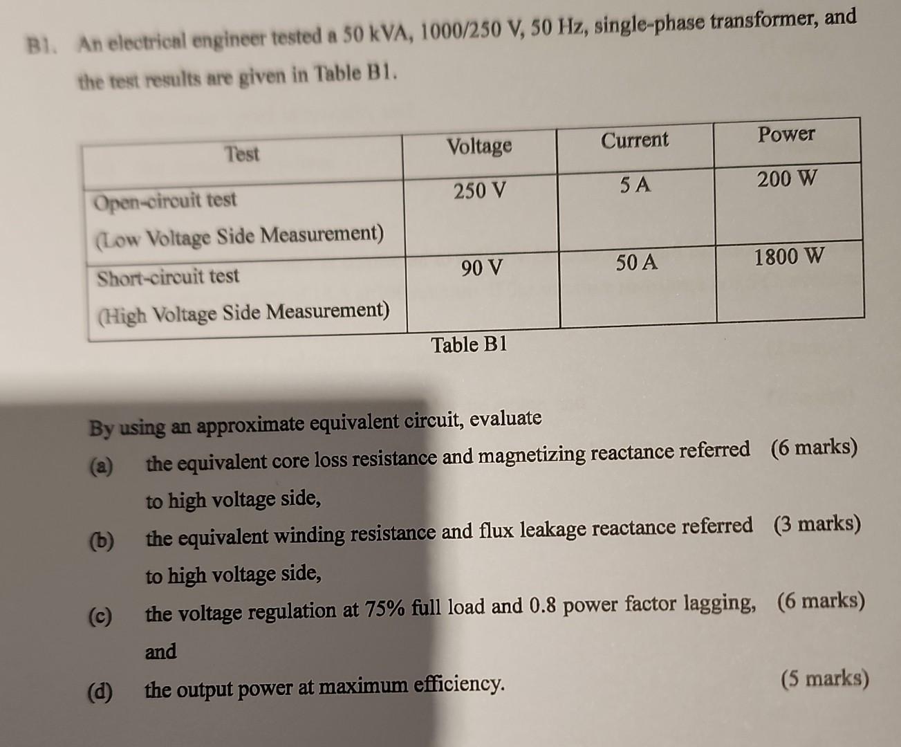 B1 An Electrical Engineer Tested A 50 Kva 1000 250 V 50 Hz Single Phase Transformer And The Test Results Are Given 1