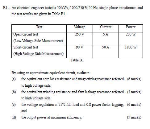 B1 An Electrical Engineer Tested A 50 Kva 1000 250 V 50 Hz Single Phase Transformer And The Test Results Are Given 1