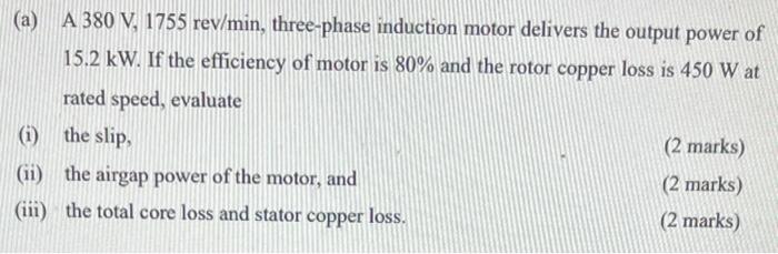 A A 380 V 1755 Rev Min Three Phase Induction Motor Delivers The Output Power Of 15 2 Kw If The Efficiency Of Motor 1