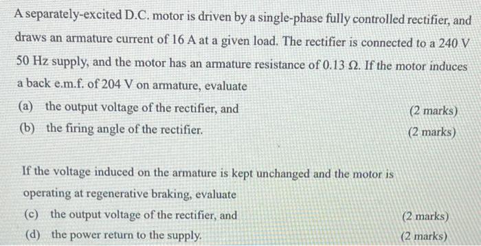 A Separately Excited D C Motor Is Driven By A Single Phase Fully Controlled Rectifier And Draws An Armature Current Of 1