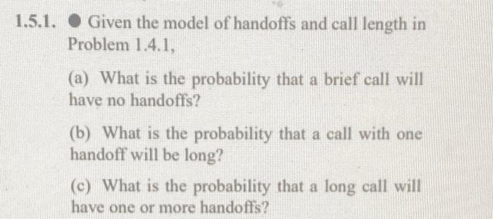 1 5 1 Given The Model Of Handoffs And Call Length In Problem 1 4 1 A What Is The Probability That A Brief Call Will 1