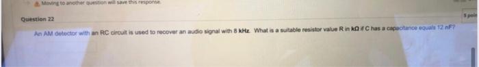 Moving To The Question Will Save This Response Question 22 An Am Detector With An Rc Circuit Is Used To Recover An Audio 1