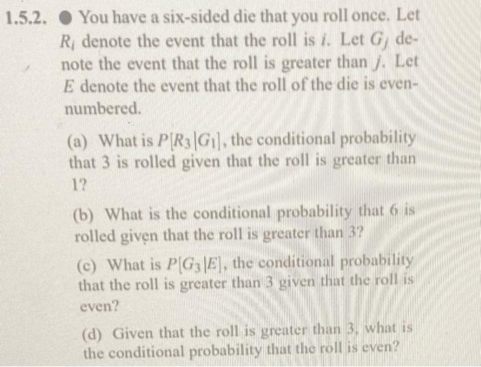 1 5 2 You Have A Six Sided Die That You Roll Once Let R Denote The Event That The Roll Is 1 Let G De Note The Even 1