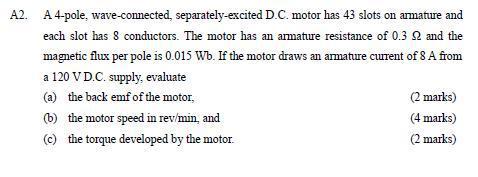 A2 A 4 Pole Wave Connected Separately Excited D C Motor Has 43 Slots On Armature And Each Slot Has 8 Conductors The 1