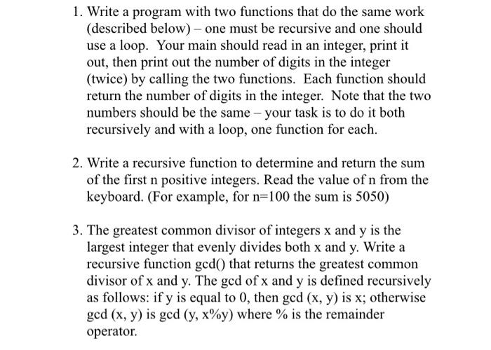 1 Write A Program With Two Functions That Do The Same Work Described Below One Must Be Recursive And One Should Use 2