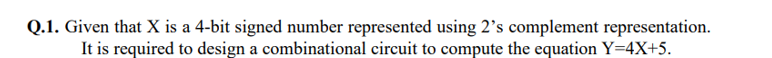 Q 1 Given That X Is A 4 Bit Signed Number Represented Using 2 S Complement Representation It Is Required To Design A C 1