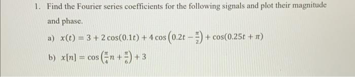 1 Find The Fourier Series Coefficients For The Following Signals And Plot Their Magnitude And Phase A X T 3 2 Co 1