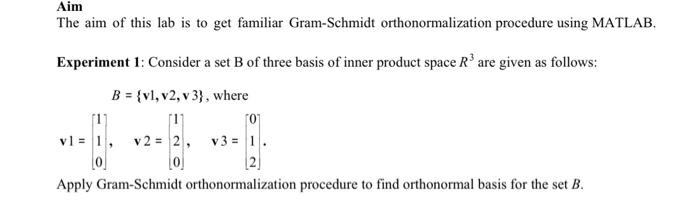 Aim The Aim Of This Lab Is To Get Familiar Gram Schmidt Orthonormalization Procedure Using Matlab Experiment 1 Conside 1