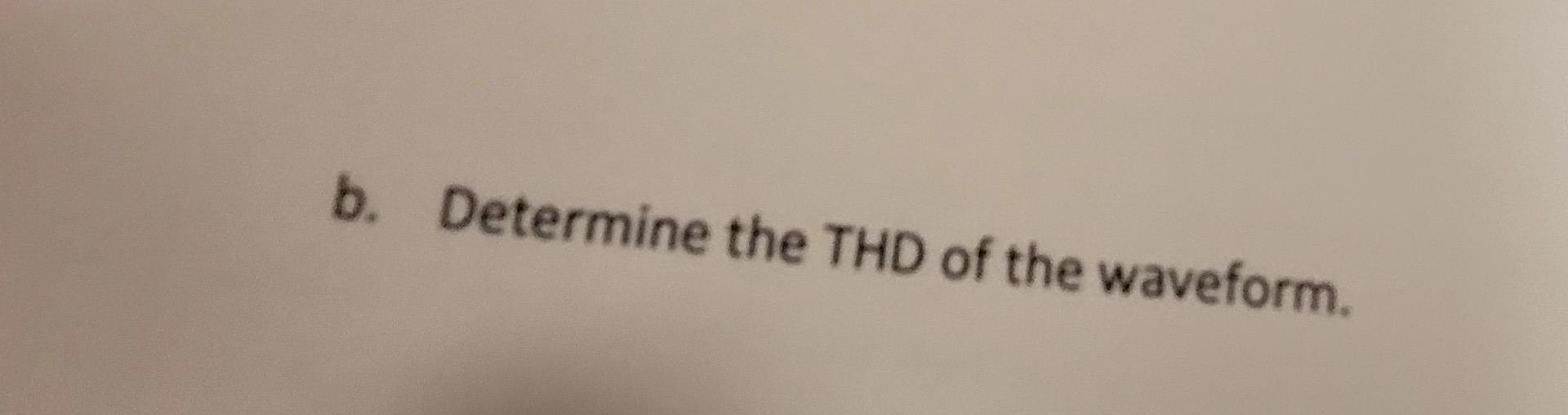 B Determine The Thd Of The Waveform B Determine The Thd Of The Waveform B Determine The Thd Of The Waveform 1