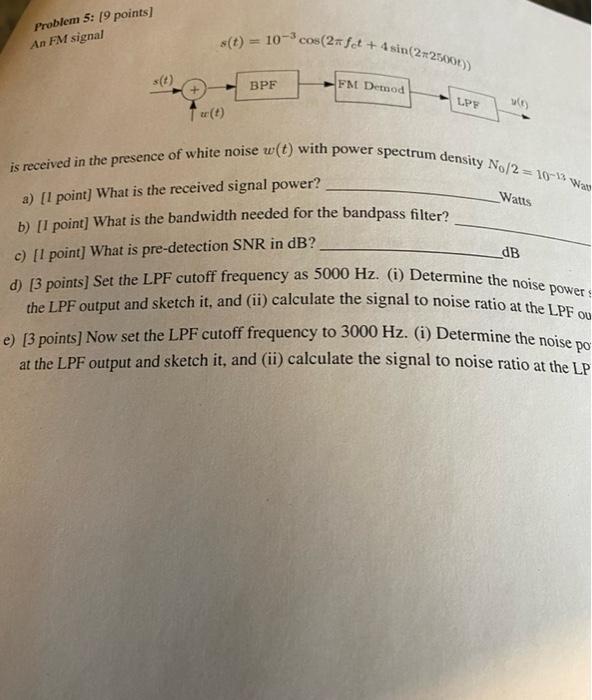 Problem 5 19 Points An Fm Signal S T 10 Cos 2fct 4 Sin 2214x S T Bpf Fm Detod Lpy Wt Is Received In The Prese 1