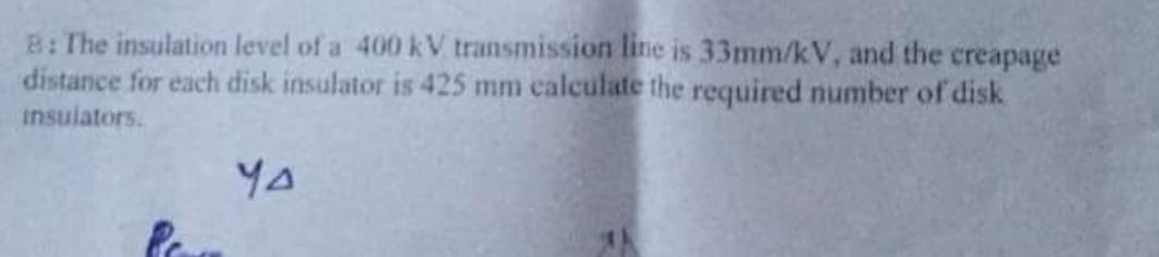 2 The Insulation Level Of A 400 Kv Transmission Line Is 33mm Kv And The Creapage Distance For Each Disk Insulator Is 4 1