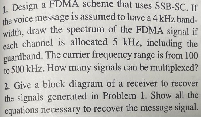 1 Design A Fdma Scheme That Uses Ssb Sc If The Voice Message Is Assumed To Have A 4 Khz Band Width Draw The Spectrum 1