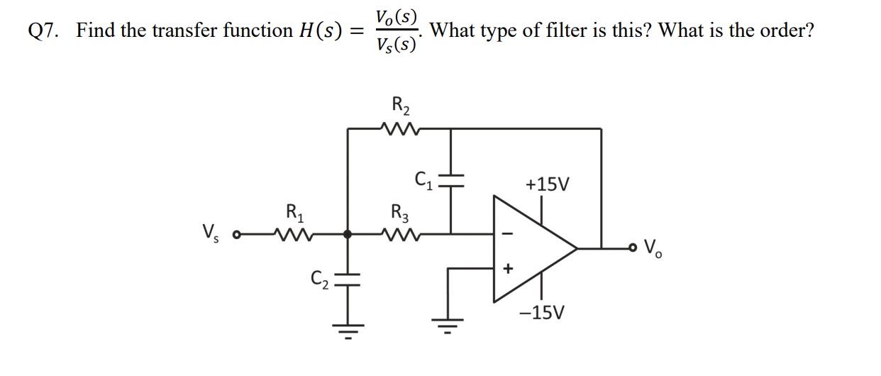 Q7 Find The Transfer Function H S V S Vs S What Type Of Filter Is This What Is The Order R2 15v C1 R3 R1 Vs 1