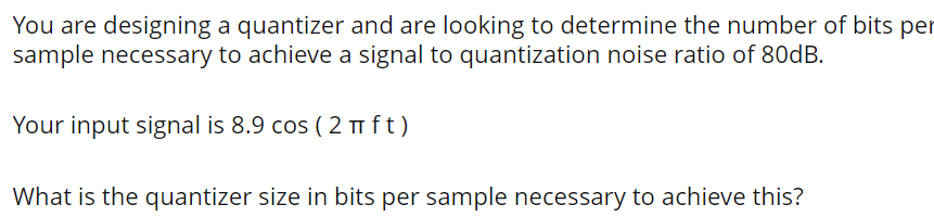 You Are Designing A Quantizer And Are Looking To Determine The Number Of Bits Per Sample Necessary To Achieve A Signal T 1