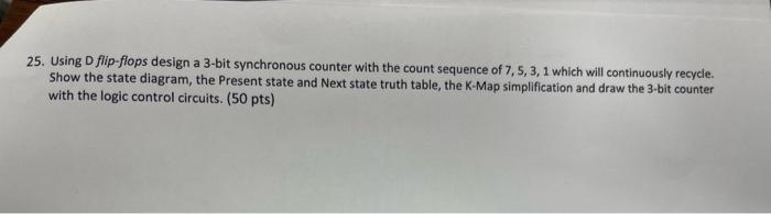 25 Using D Flip Flops Design A 3 Bit Synchronous Counter With The Count Sequence Of 7 5 3 1 Which Will Continuously R 1