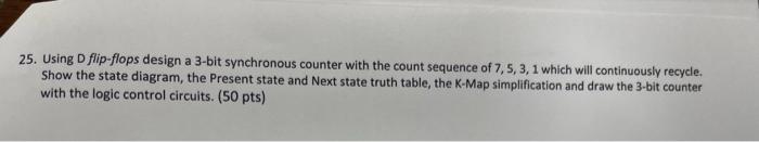 25 Using D Flip Flops Design A 3 Bit Synchronous Counter With The Count Sequence Of 7 5 3 1 Which Will Continuously R 1