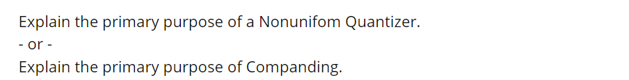 Explain The Primary Purpose Of A Nonunifom Quantizer Or Explain The Primary Purpose Of Companding 1