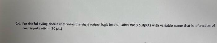 24 For The Following Circuit Determine The Eight Output Logic Levels Label The 8 Outputs With Variable Name That Is A 1