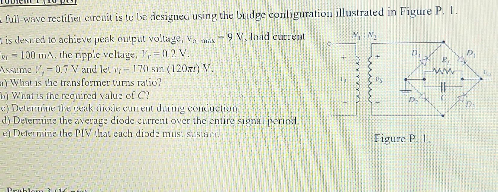 Full Wave Rectifier Circuit Is To Be Designed Using The Bridge Configuration Illustrated In Figure P 1 N D R W T I 1