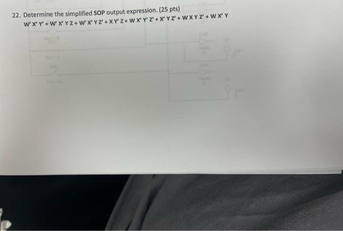 22 Determine The Simplified Sop Output Expression 25 Pts W X Y W X Y Z W X Y Z X Y Z W X Y Z X Yz W X Y 1